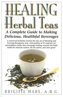 Healing Herbal Teas: A Complete Guide to Making Delicious, Healthful Beverages Cover Image