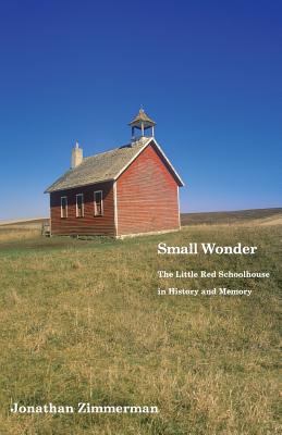 Small Wonder: The Little Red Schoolhouse in History and Memory (Icons of America)