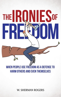 The Ironies of Freedom: When People Use FREEDOM as a Defense to Harm Others and Even Themselves Cover Image