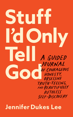 Stuff I'd Only Tell God By Jennifer Dukes Lee Cover Image