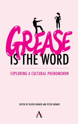'Grease Is the Word': Exploring a Cultural Phenomenon By Oliver Gruner (Editor), Peter Krämer (Editor) Cover Image