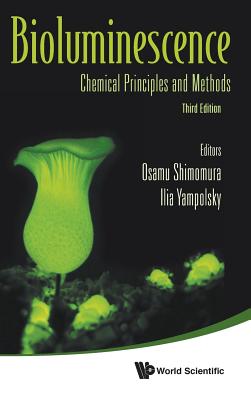 Bioluminescence: Chemical Principles and Methods (Third Edition) By Osamu Shimomura (Editor), Ilia V. Yampolsky (Editor) Cover Image