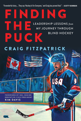 Finding the Puck: Leadership Lessons from My Journey Through Blind Hockey By Craig Fitzpatrick Cover Image