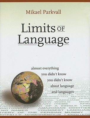 Limits of Language: Almost Everything You Didn't Know You Didn't Know about Language and Languages Cover Image