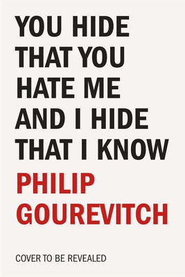 You Hide That You Hate Me and I Hide That I Know By Philip Gourevitch Cover Image