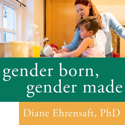 Gender Born, Gender Made: Raising Healthy Gender-Nonconforming Children By Diane Ehrensaft, Coleen Marlo (Read by) Cover Image