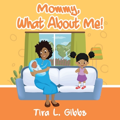 Mommy, What About Me! By Tira L. Gibbs Cover Image
