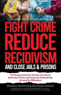 The Smart Society's Guide on How to Fight Crime, Reduce Recidivism, and Close Jails & Prisons: 10 Things American Society Can Do to Decrease Crime and Cover Image