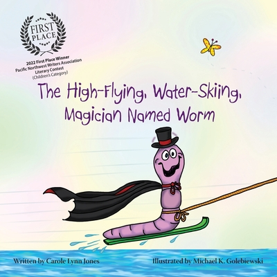 The High-Flying, Water-Skiing, Magician Named Worm By Carole Lynn Jones, Michael K. Golebiewski (Illustrator) Cover Image