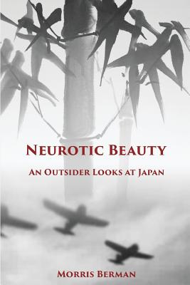 Neurotic Beauty: An Outsider Looks at Japan By Morris Berman Cover Image