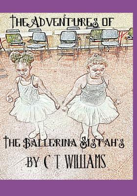 The Ballerina Sistah's: The Challenge of the Hip-Hop Monkeys By C. T. Williams (Illustrator), C. T. Williams Cover Image