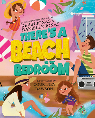 There's a Beach in My Bedroom By Kevin Jonas, Danielle Jonas, Courtney Dawson (Illustrator) Cover Image