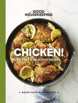 Good Housekeeping Chicken!: 75+ Easy & Delicious Recipesvolume 20 (Good Food Guaranteed #20) By Good Housekeeping Cover Image