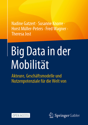 Big Data in Der Mobilität: Akteure, Geschäftsmodelle Und Nutzenpotenziale Für Die Welt Von Morgen Cover Image