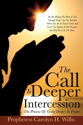 The Call To Deeper Intercession By Prophetess Carolyn H. Willis Cover Image