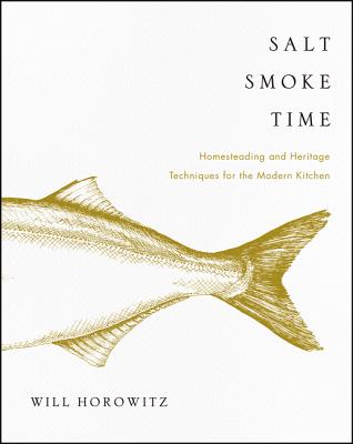 Salt Smoke Time: Homesteading and Heritage Techniques for the Modern Kitchen Cover Image