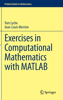 Exercises in Computational Mathematics with MATLAB (Problem Books in Mathematics) By Tom Lyche, Jean-Louis Merrien Cover Image