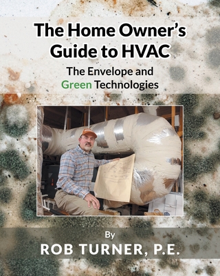 The Home Owner's Guide to HVAC: The Envelope and Green Technologies Cover Image