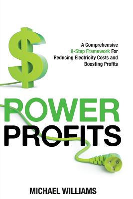 Power Profits: A Comprehensive 9-Step Framework For Reducing Electricity Costs and Boosting Profits Cover Image
