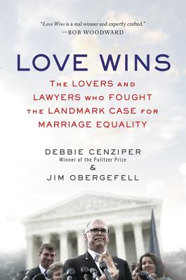 Love Wins The Lovers And Lawyers Who Fought The Landmark Case For Marriage Equality Paperback