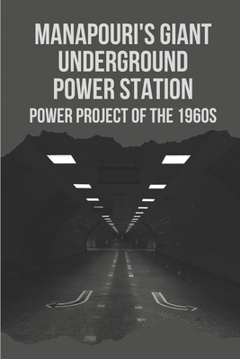 Manapouri's Giant Underground Power Station: Power Project Of The 1960S: Manapouri Power Station Cover Image