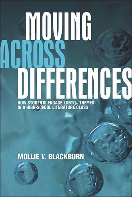 Moving across Differences: How Students Engage LGBTQ+ Themes in a High School Literature Class By Mollie V. Blackburn Cover Image