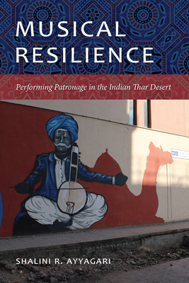 Musical Resilience: Performing Patronage in the Indian Thar Desert By Shalini R. Ayyagari Cover Image