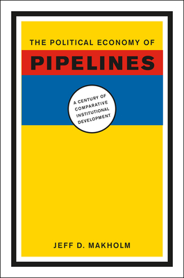 The Political Economy of Pipelines: A Century of Comparative Institutional Development Cover Image