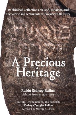 A Precious Heritage: Rabbinical Reflections on God, Judaism, and the World in the Turbulent Twentieth Century By Sidney Ballon, Yeshaya Douglas Ballon Cover Image