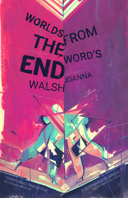 Worlds from the Word's End By Joanna Walsh Cover Image