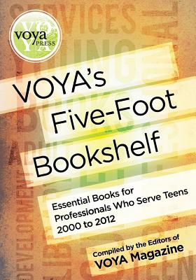 Voya's Five-Foot Bookshelf: Essential Books for Professionals Who Serve Teens 2000 to 2012 By Voya Editors (Compiled by) Cover Image