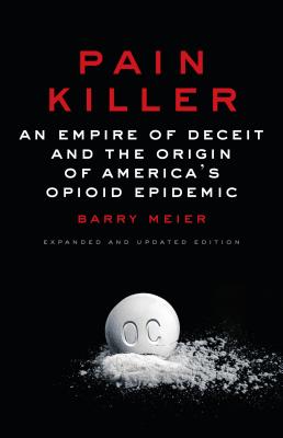 Pain Killer: An Empire of Deceit and the Origin of America's Opioid Epidemic Cover Image