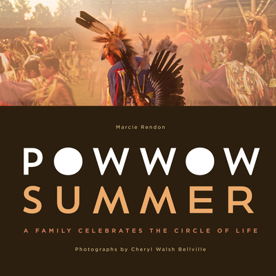 Powwow Summer: A Family Celebrates the Circle of Life By Marcie R. Rendon, Cheryl Walsh Bellville (By (photographer)) Cover Image