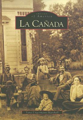 La Cañada (Images of America) By Yana Ungermann-Marshall Cover Image