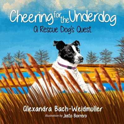 Cheering for the Underdog: A Rescue Dog's Quest By Justo Borrero (Illustrator), Alexandra Bach-Weidmuller Cover Image