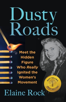 Dusty Roads: Meet the Hidden Figure Who Really Ignited the Women's Movement By Elaine Rock Cover Image