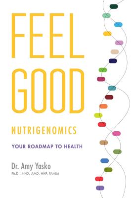 Feel Good Nutrigenomics By Amy Yasko Cover Image