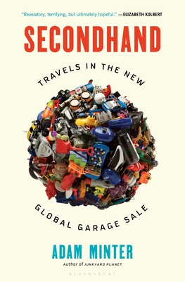 Secondhand: Travels in the New Global Garage Sale By Adam Minter Cover Image