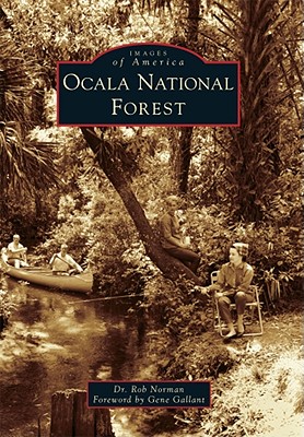 Ocala National Forest (Images of America (Arcadia Publishing)) By Rob Norman, Gene Gallant Cover Image