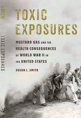 Toxic Exposures: Mustard Gas and the Health Consequences of World War II in the United States (Critical Issues in Health and Medicine)