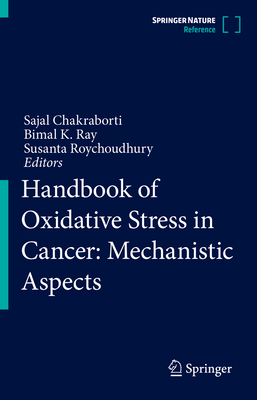 Handbook of Oxidative Stress in Cancer: Mechanistic Aspects By Sajal Chakraborti (Editor), Bimal K. Ray (Editor), Susanta Roychoudhury (Editor) Cover Image