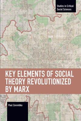 Cover for Key Elements of Social Theory Revolutionized by Marx