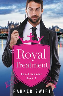 Royal Treatment (Royal Scandal #3) By Parker Swift Cover Image