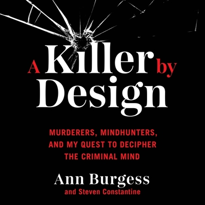 A Killer by Design: Murderers, Mindhunters, and My Quest to Decipher the Criminal Mind Cover Image