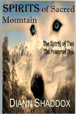 Spirits of Sacred Mountain: The Spirit of Two, the Power of One By Diann Shaddox Cover Image