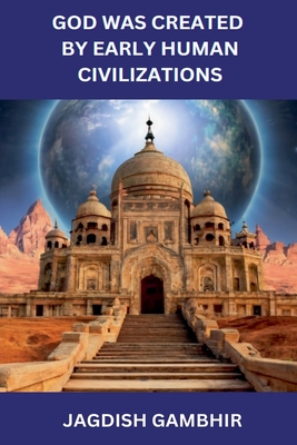 God was Created by Early Human Civilizations Cover Image