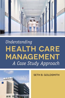 Understanding Health Care Management: A Case Study Approach Cover Image