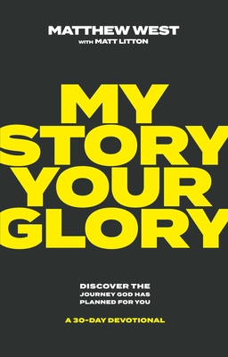 My Story, Your Glory: Discover the Journey God Has Planned for You—A 30-Day Devotional Cover Image