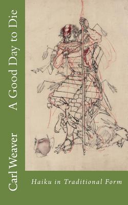 A Good Day to Die: Haiku in Traditional Form Cover Image
