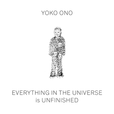 Yoko Ono: Everything in the Universe Is Unfinished Cover Image